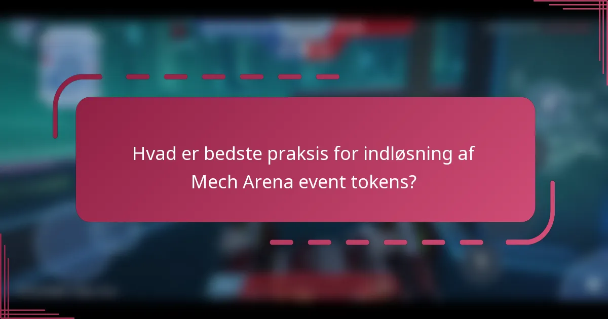 Hvad er bedste praksis for indløsning af Mech Arena event tokens?