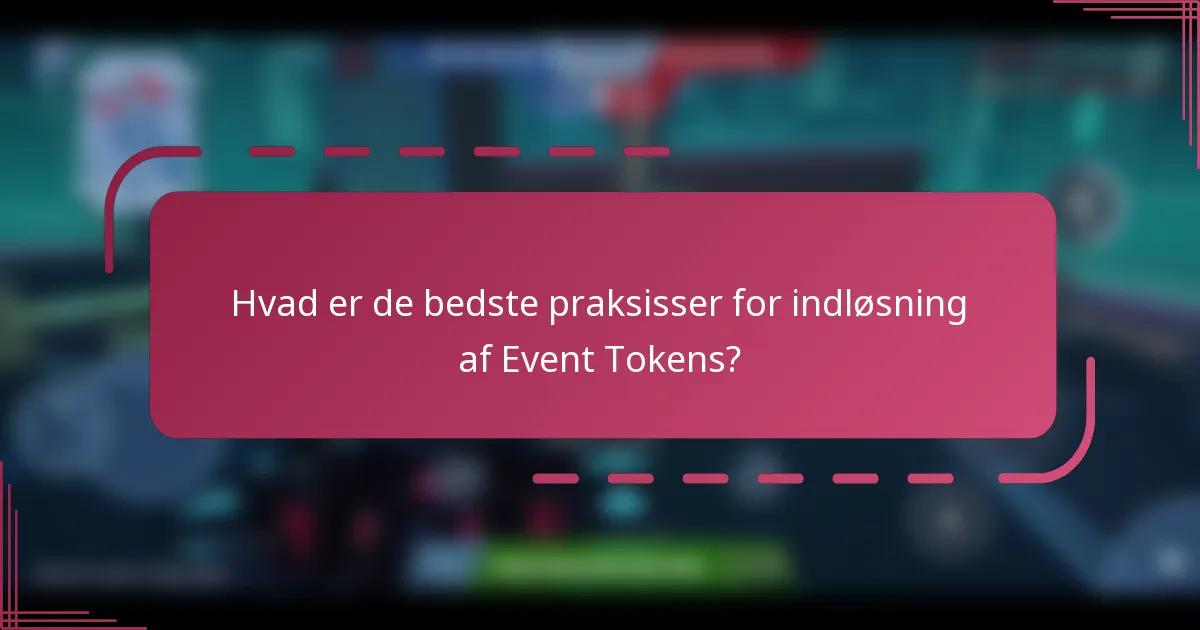 Hvad er de bedste praksisser for indløsning af Event Tokens?