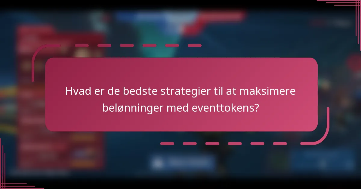 Hvad er de bedste strategier til at maksimere belønninger med eventtokens?