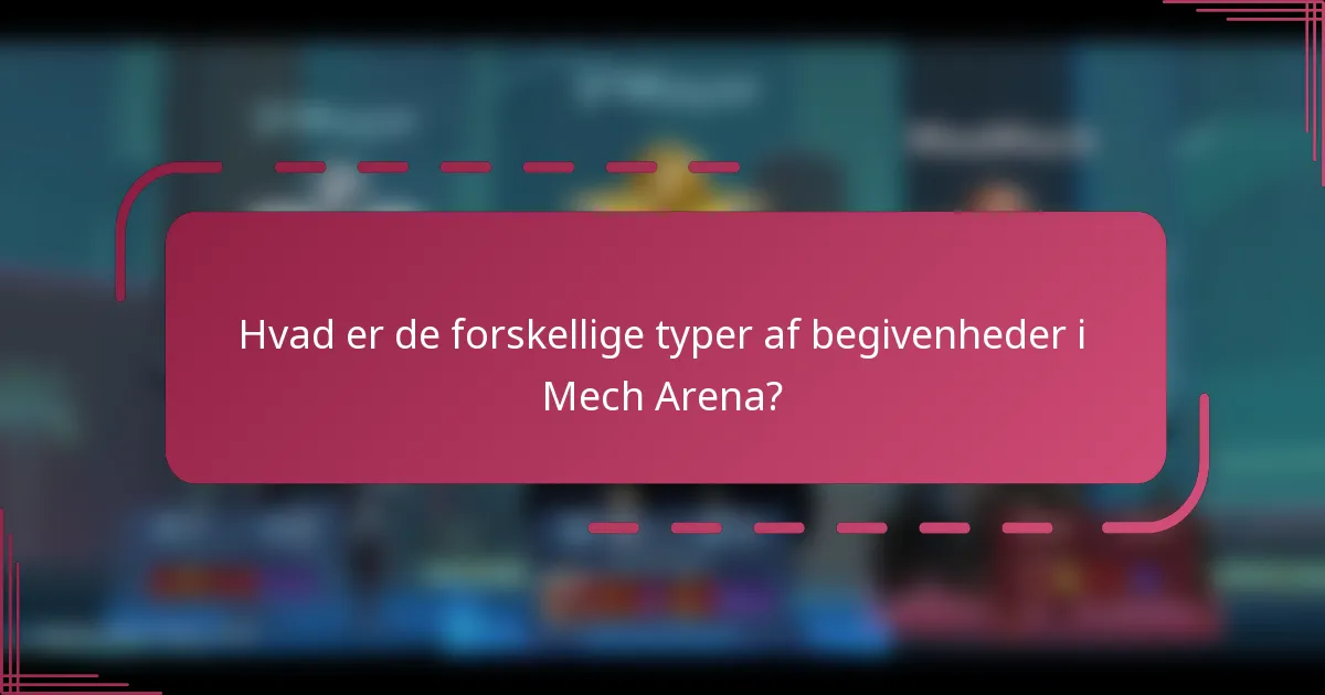 Hvad er de forskellige typer af begivenheder i Mech Arena?