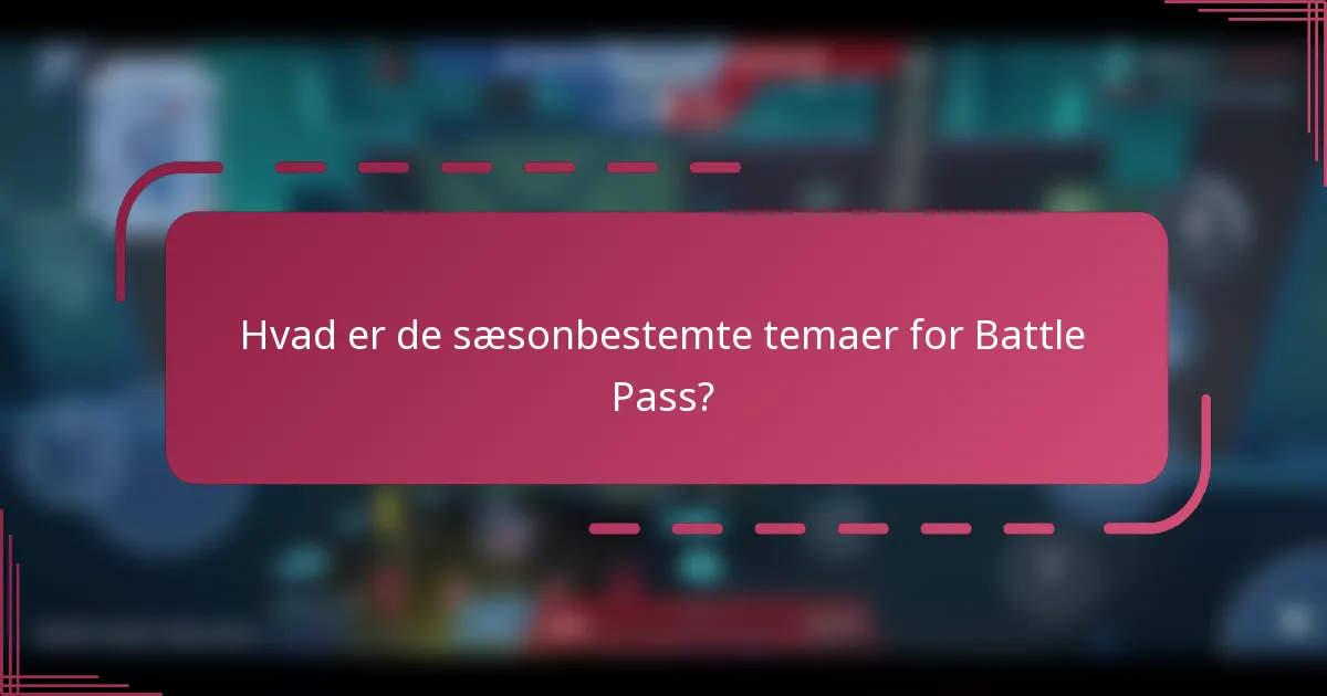 Hvad er de sæsonbestemte temaer for Battle Pass?