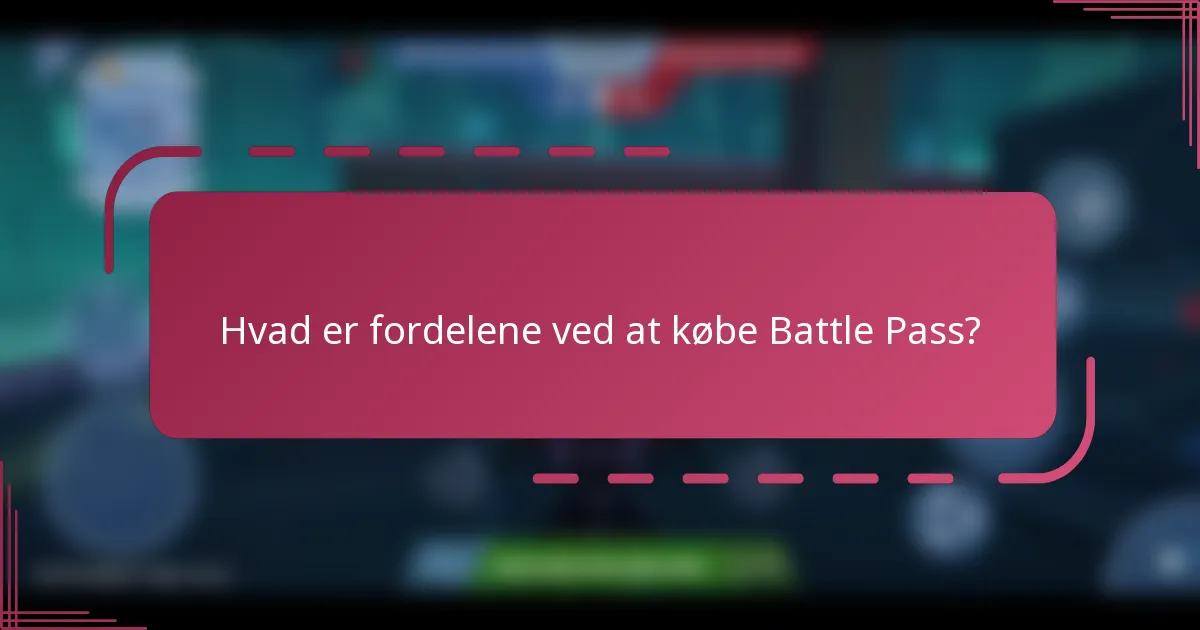Hvad er fordelene ved at købe Battle Pass?