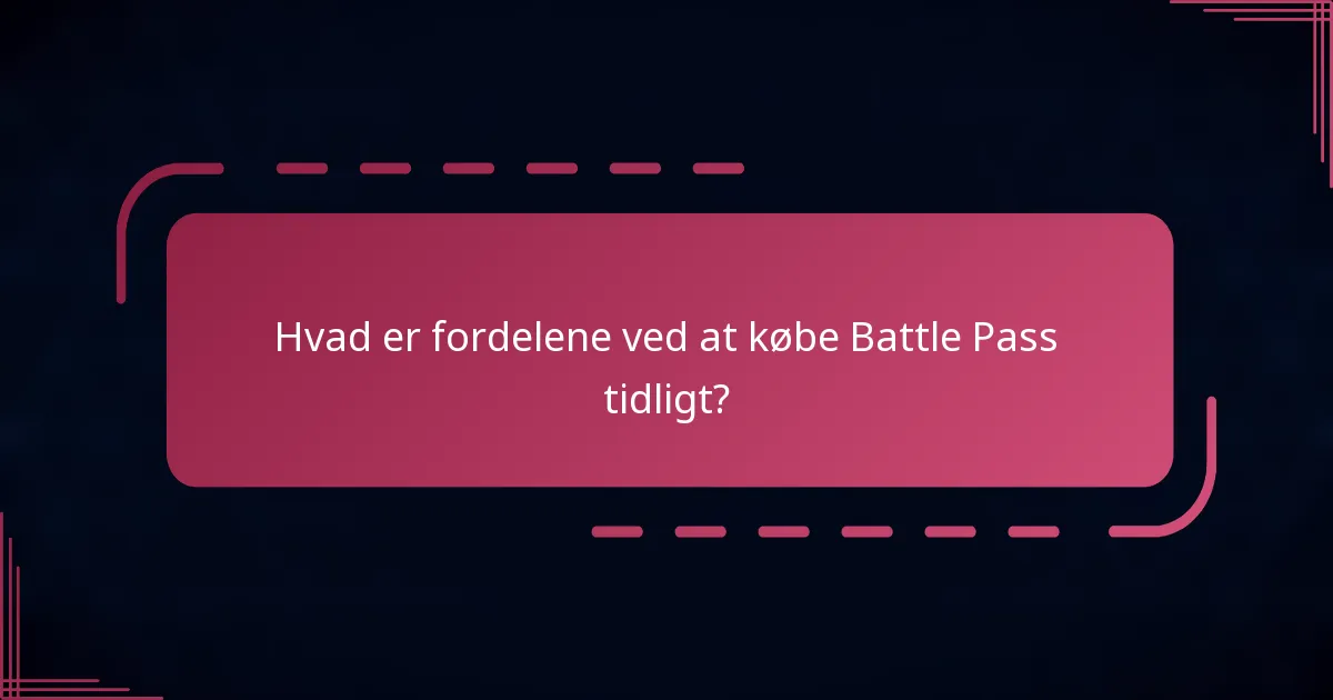Hvad er fordelene ved at købe Battle Pass tidligt?