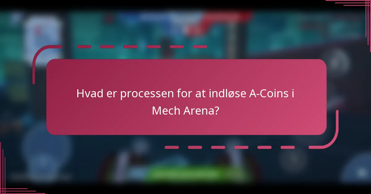 Hvad er processen for at indløse A-Coins i Mech Arena?