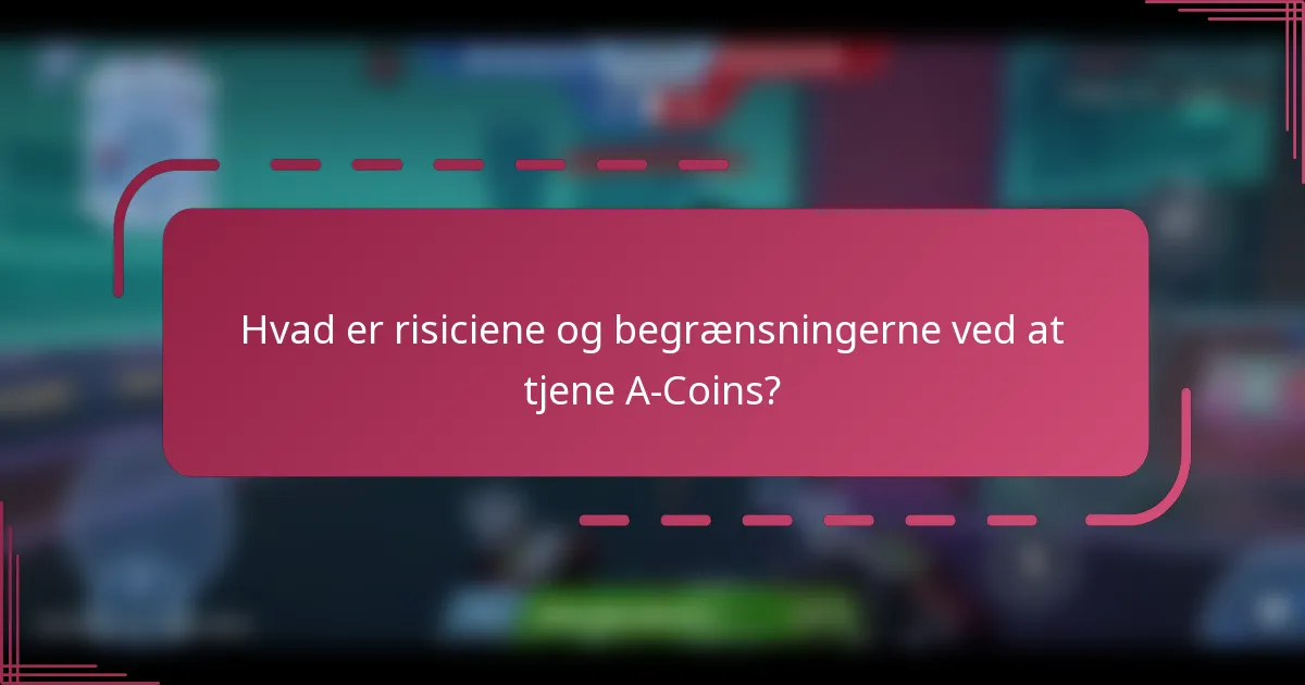Hvad er risiciene og begrænsningerne ved at tjene A-Coins?