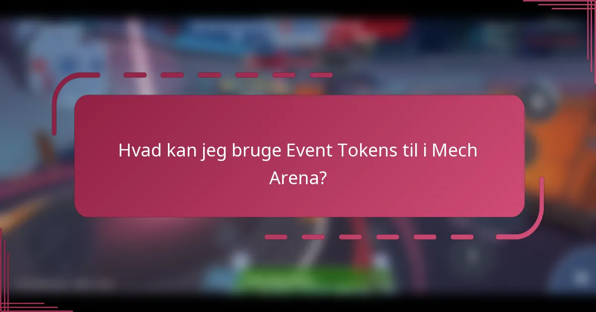 Hvad kan jeg bruge Event Tokens til i Mech Arena?