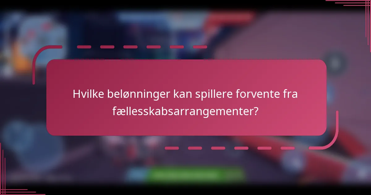 Hvilke belønninger kan spillere forvente fra fællesskabsarrangementer?