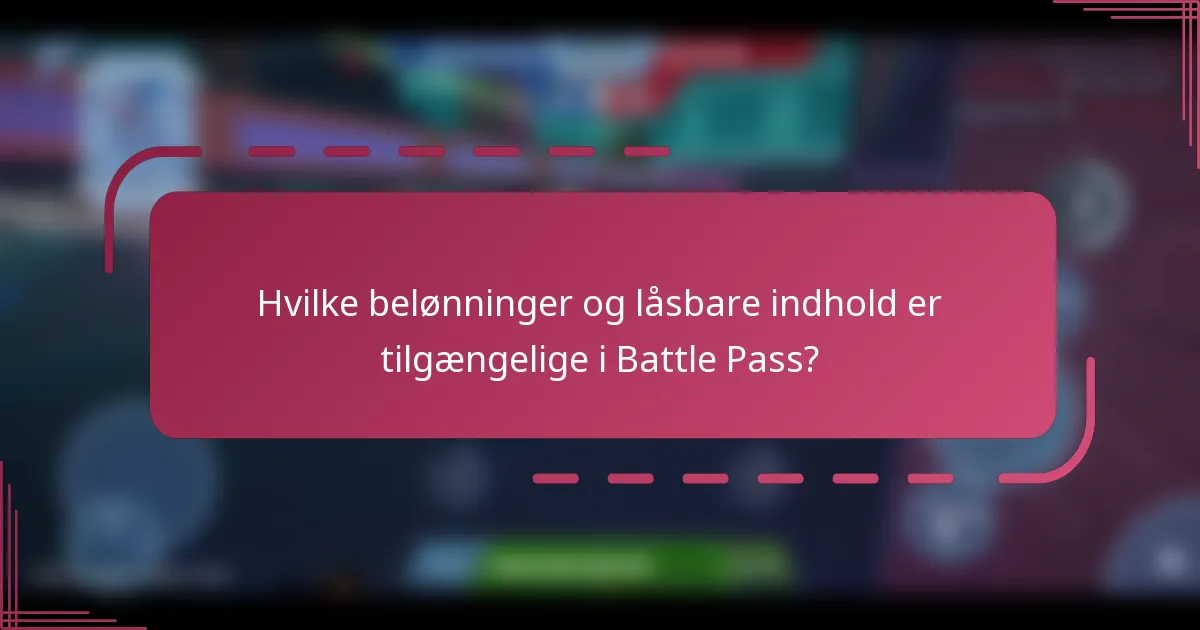 Hvilke belønninger og låsbare indhold er tilgængelige i Battle Pass?