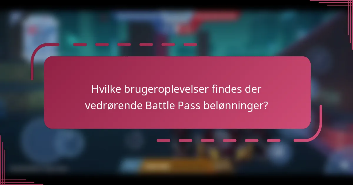 Hvilke brugeroplevelser findes der vedrørende Battle Pass belønninger?