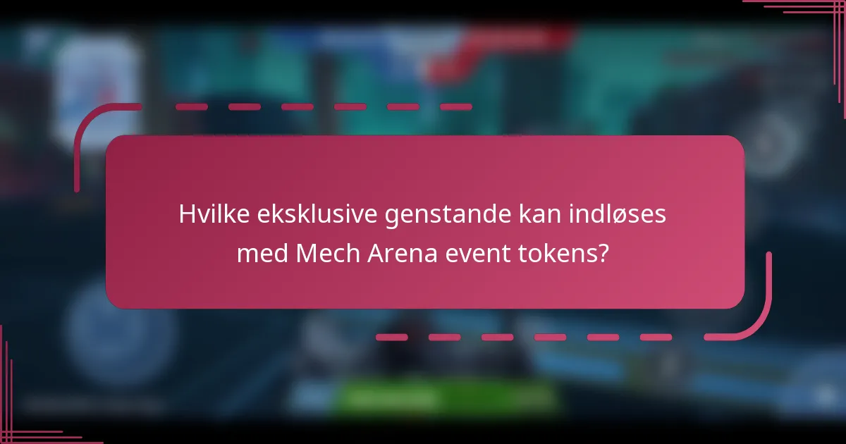 Hvilke eksklusive genstande kan indløses med Mech Arena event tokens?