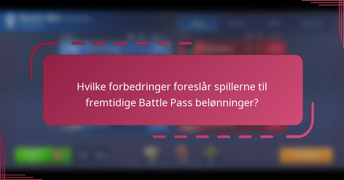 Hvilke forbedringer foreslår spillerne til fremtidige Battle Pass belønninger?