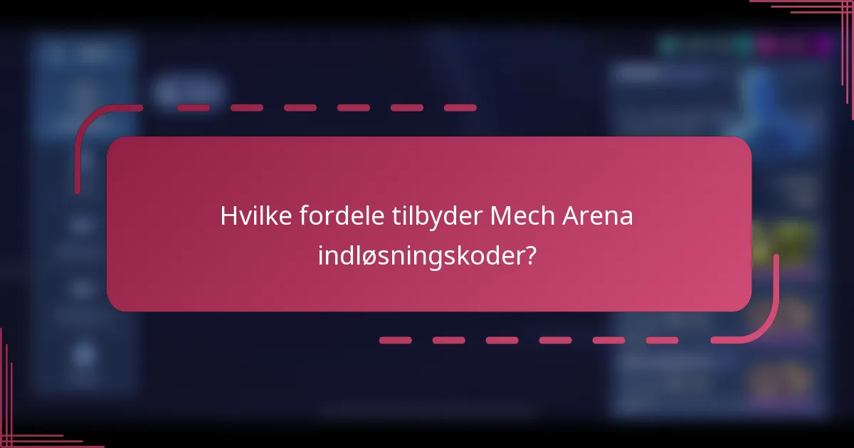 Hvilke fordele tilbyder Mech Arena indløsningskoder?