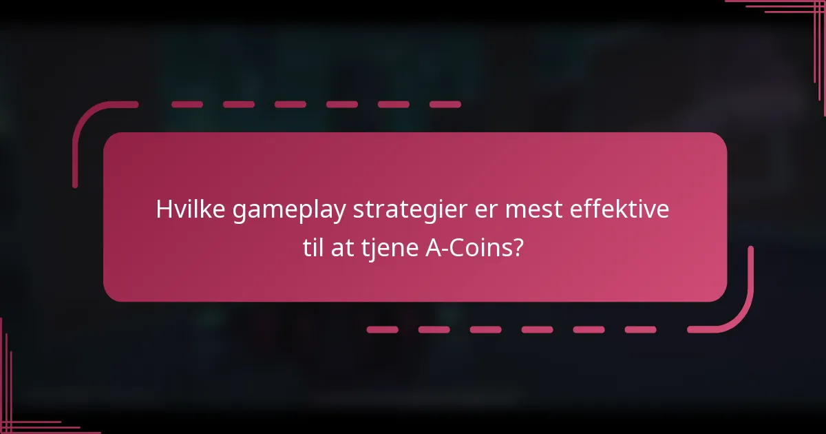 Hvilke gameplay strategier er mest effektive til at tjene A-Coins?