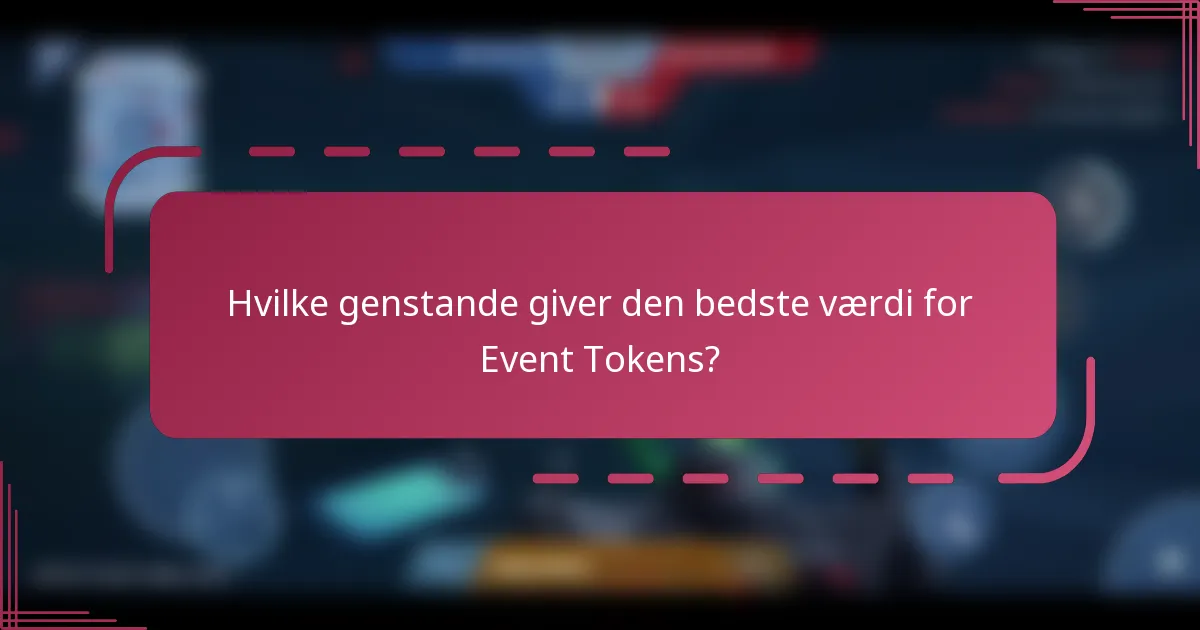 Hvilke genstande giver den bedste værdi for Event Tokens?