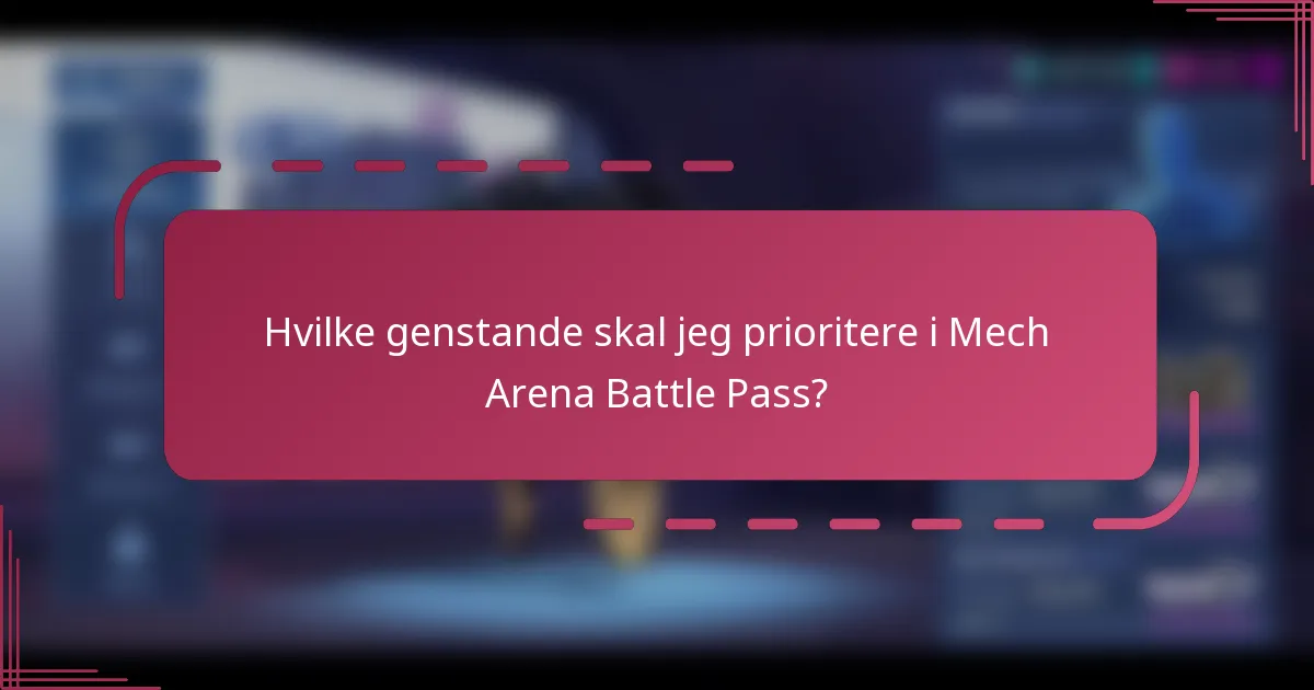 Hvilke genstande skal jeg prioritere i Mech Arena Battle Pass?