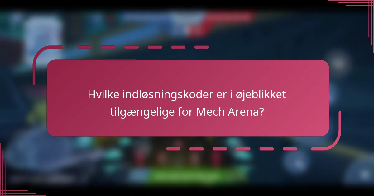 Hvilke indløsningskoder er i øjeblikket tilgængelige for Mech Arena?