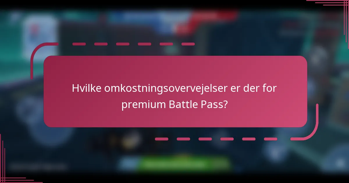 Hvilke omkostningsovervejelser er der for premium Battle Pass?