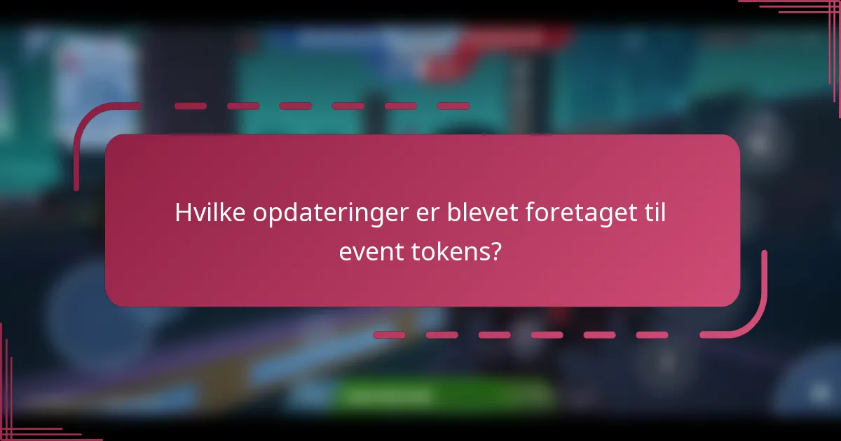 Hvilke opdateringer er blevet foretaget til event tokens?