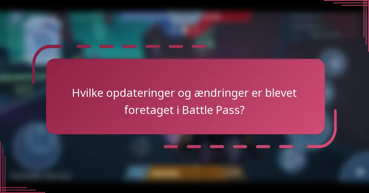 Hvilke opdateringer og ændringer er blevet foretaget i Battle Pass?