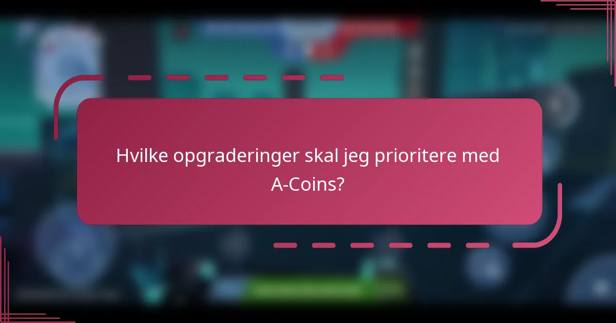 Hvilke opgraderinger skal jeg prioritere med A-Coins?