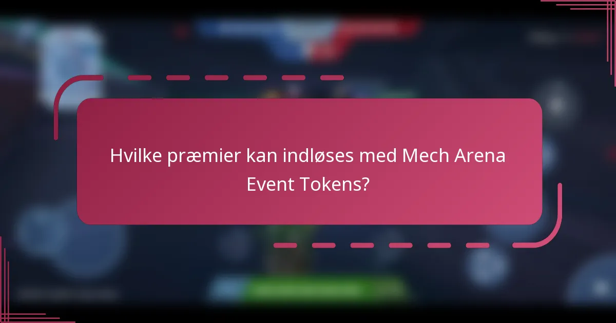 Hvilke præmier kan indløses med Mech Arena Event Tokens?