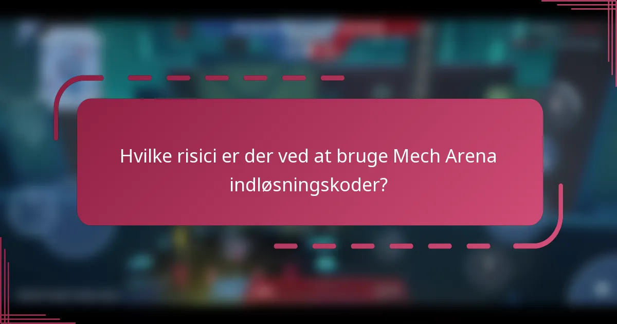 Hvilke risici er der ved at bruge Mech Arena indløsningskoder?