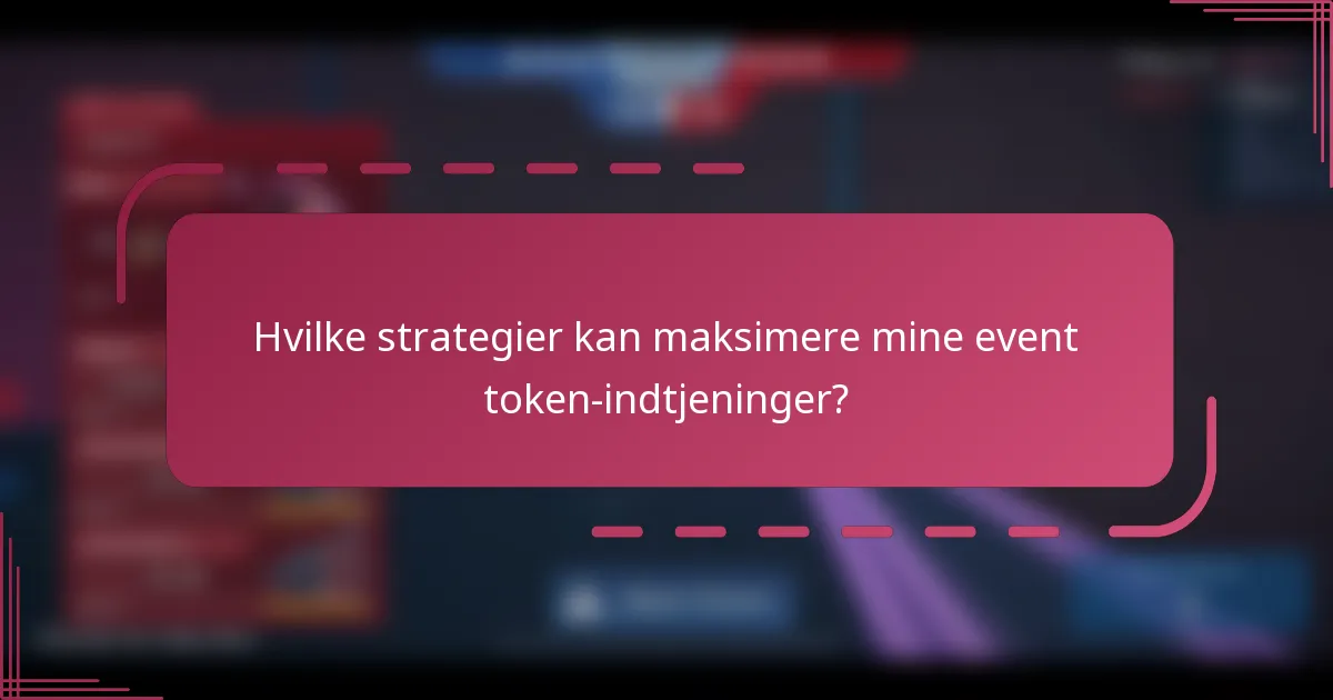 Hvilke strategier kan maksimere mine event token-indtjeninger?