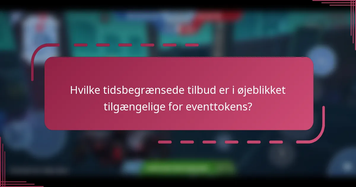 Hvilke tidsbegrænsede tilbud er i øjeblikket tilgængelige for eventtokens?