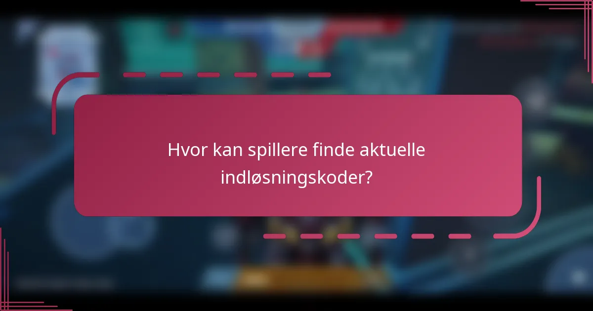 Hvor kan spillere finde aktuelle indløsningskoder?