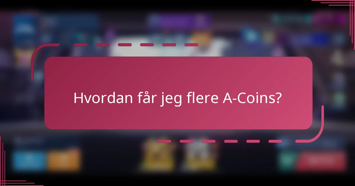 Hvordan får jeg flere A-Coins?