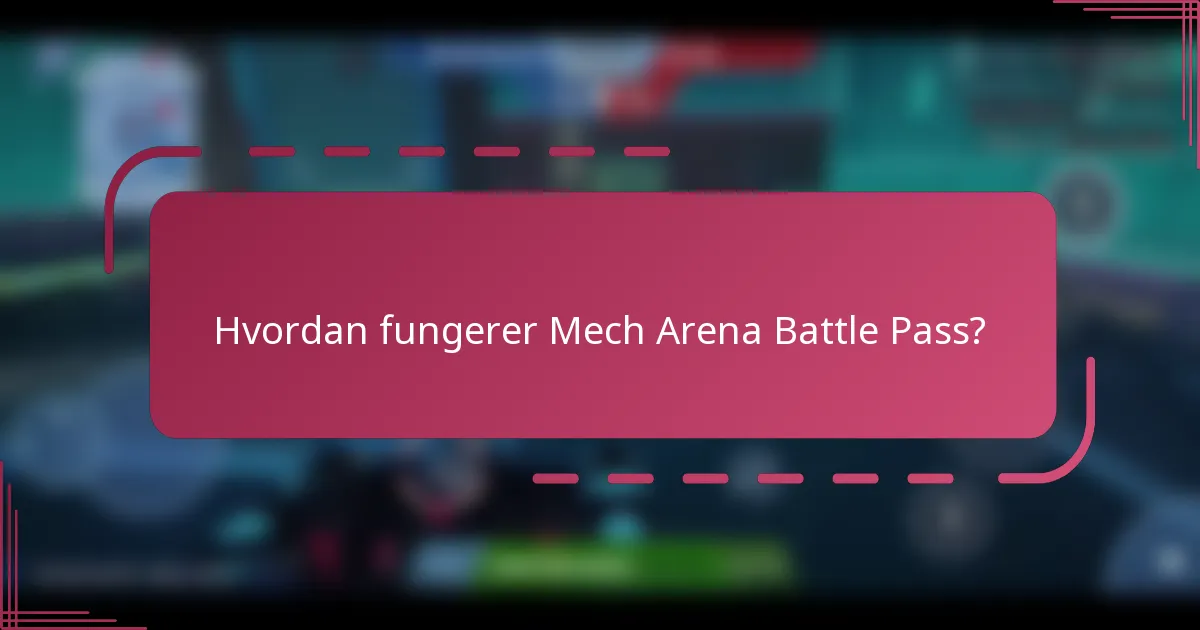Hvordan fungerer Mech Arena Battle Pass?