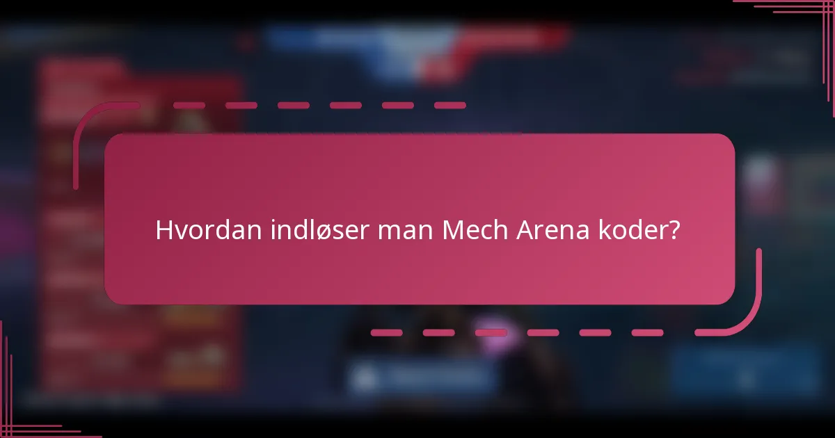 Hvordan indløser man Mech Arena koder?