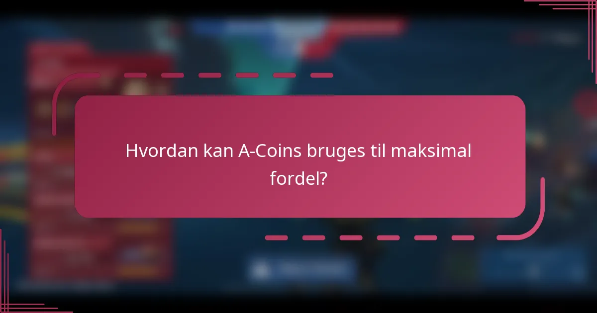 Hvordan kan A-Coins bruges til maksimal fordel?