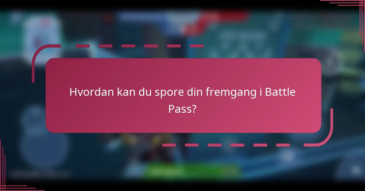 Hvordan kan du spore din fremgang i Battle Pass?