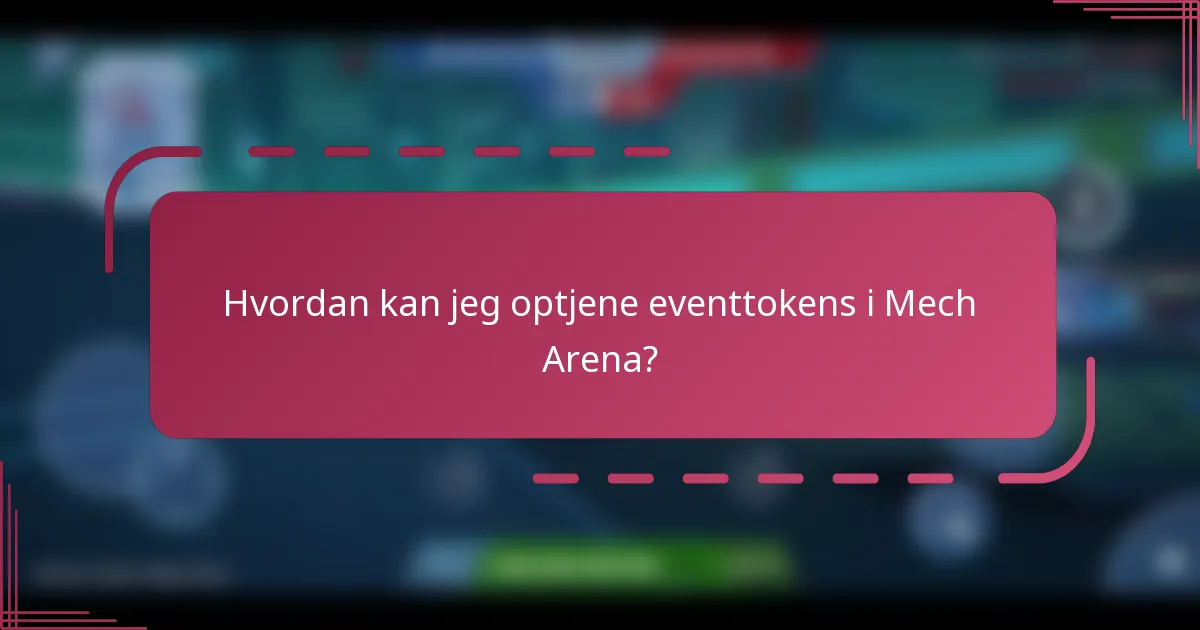Hvordan kan jeg optjene eventtokens i Mech Arena?