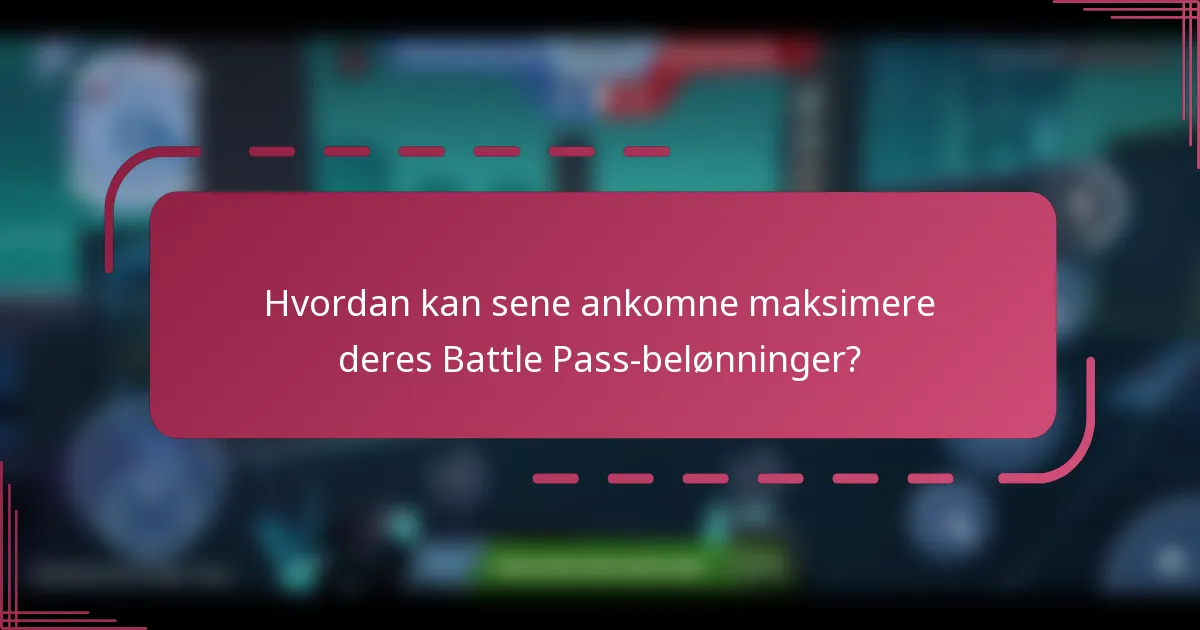 Hvordan kan sene ankomne maksimere deres Battle Pass-belønninger?