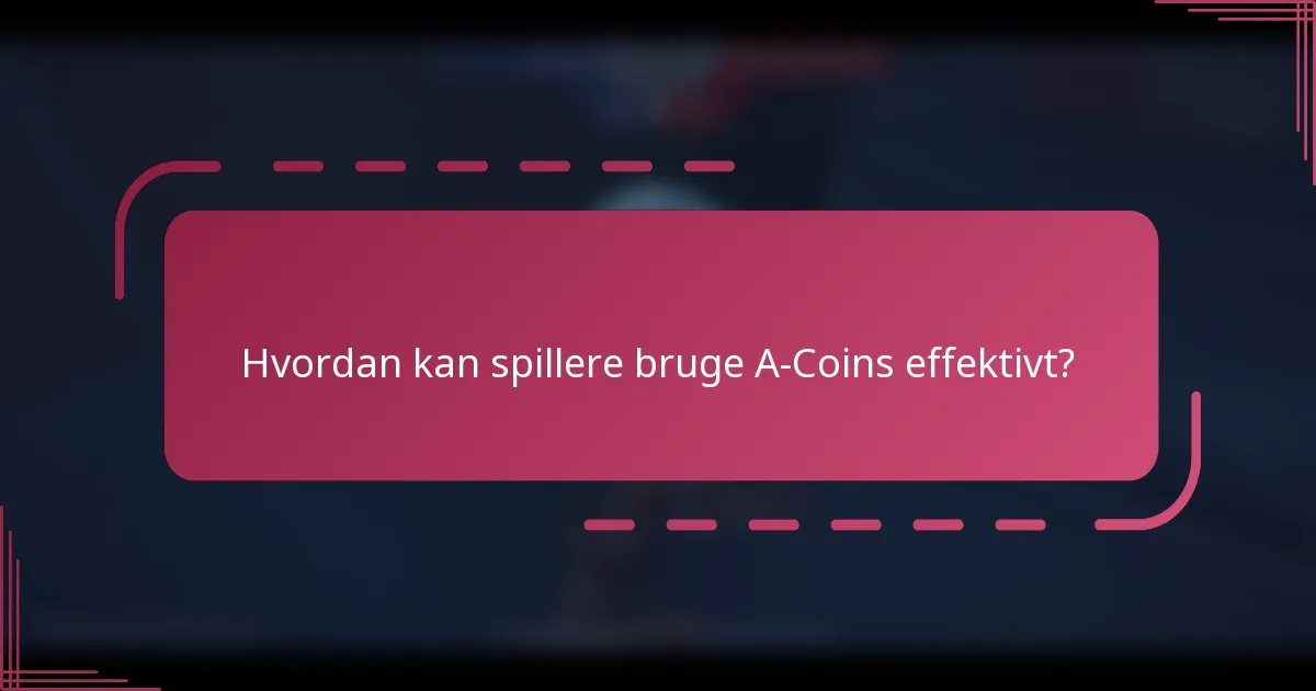 Hvordan kan spillere bruge A-Coins effektivt?