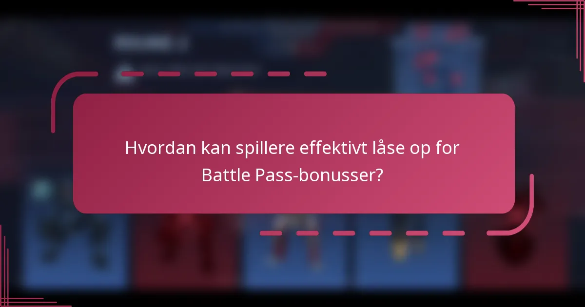 Hvordan kan spillere effektivt låse op for Battle Pass-bonusser?