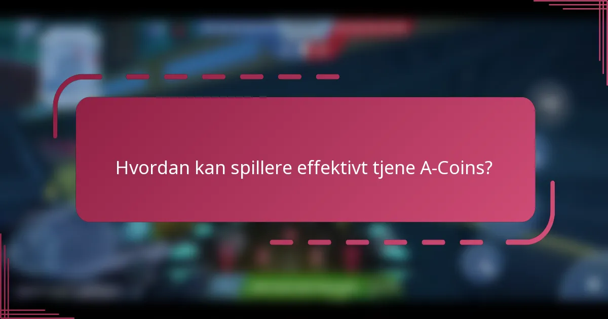 Hvordan kan spillere effektivt tjene A-Coins?