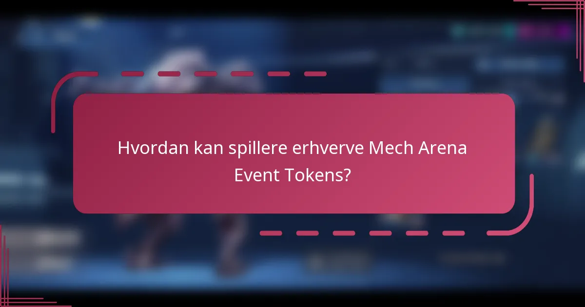 Hvordan kan spillere erhverve Mech Arena Event Tokens?
