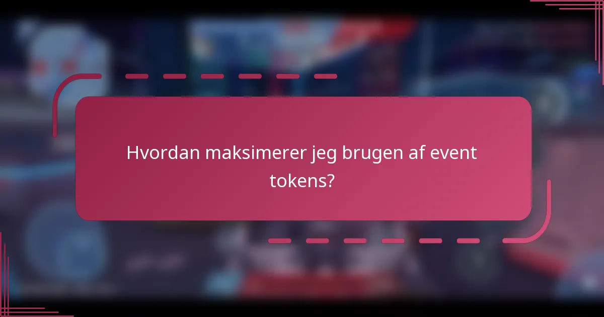 Hvordan maksimerer jeg brugen af event tokens?