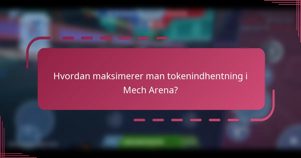 Hvordan maksimerer man tokenindhentning i Mech Arena?