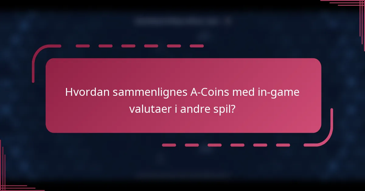 Hvordan sammenlignes A-Coins med in-game valutaer i andre spil?