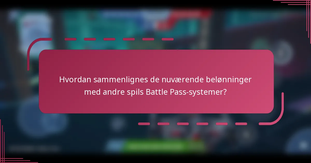 Hvordan sammenlignes de nuværende belønninger med andre spils Battle Pass-systemer?