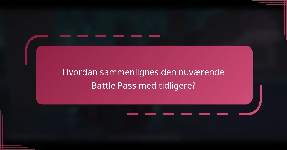 Hvordan sammenlignes den nuværende Battle Pass med tidligere?