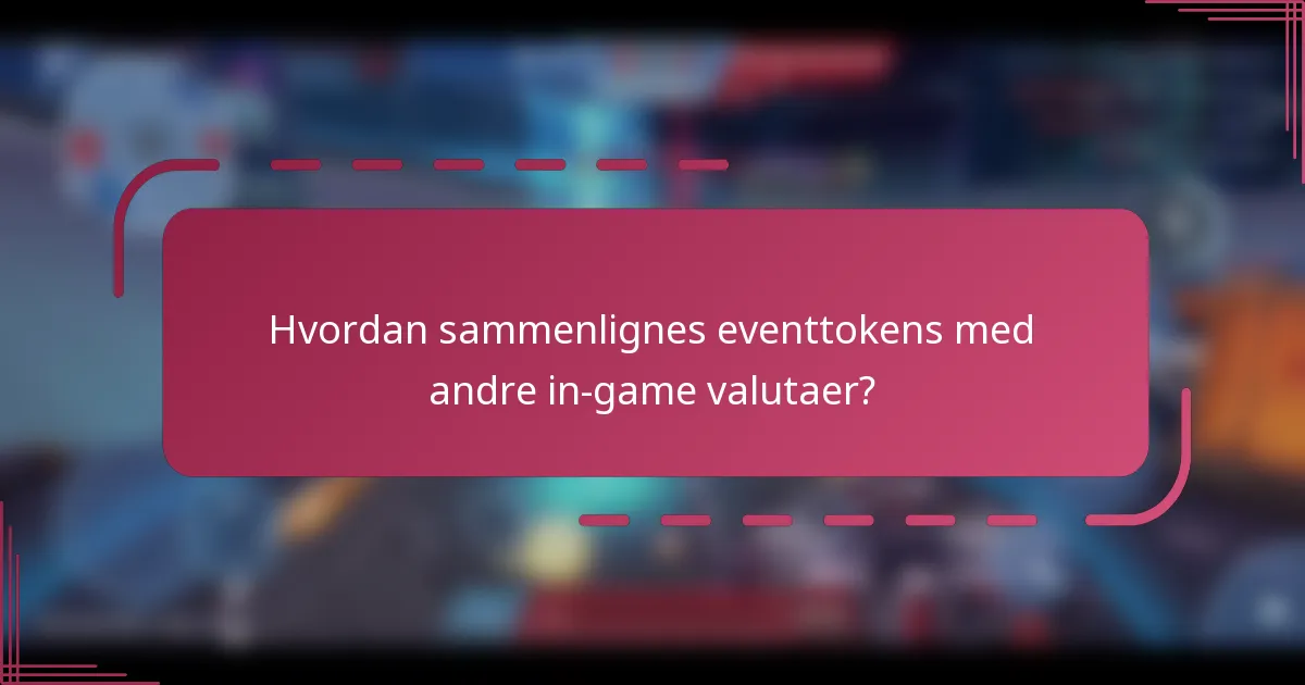Hvordan sammenlignes eventtokens med andre in-game valutaer?