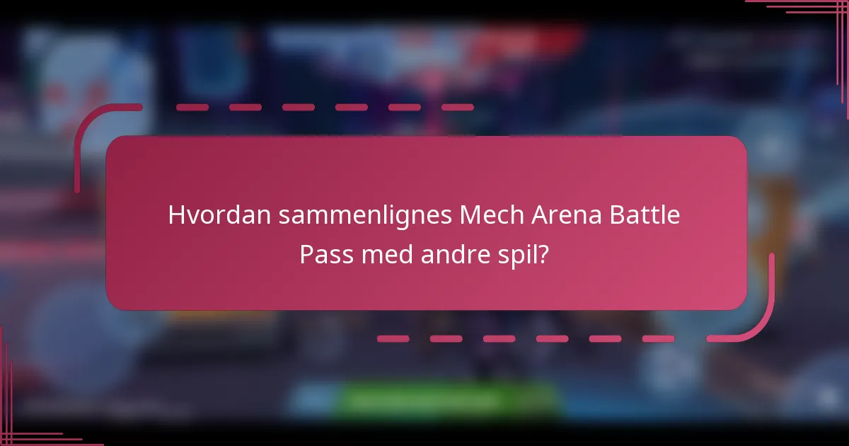 Hvordan sammenlignes Mech Arena Battle Pass med andre spil?