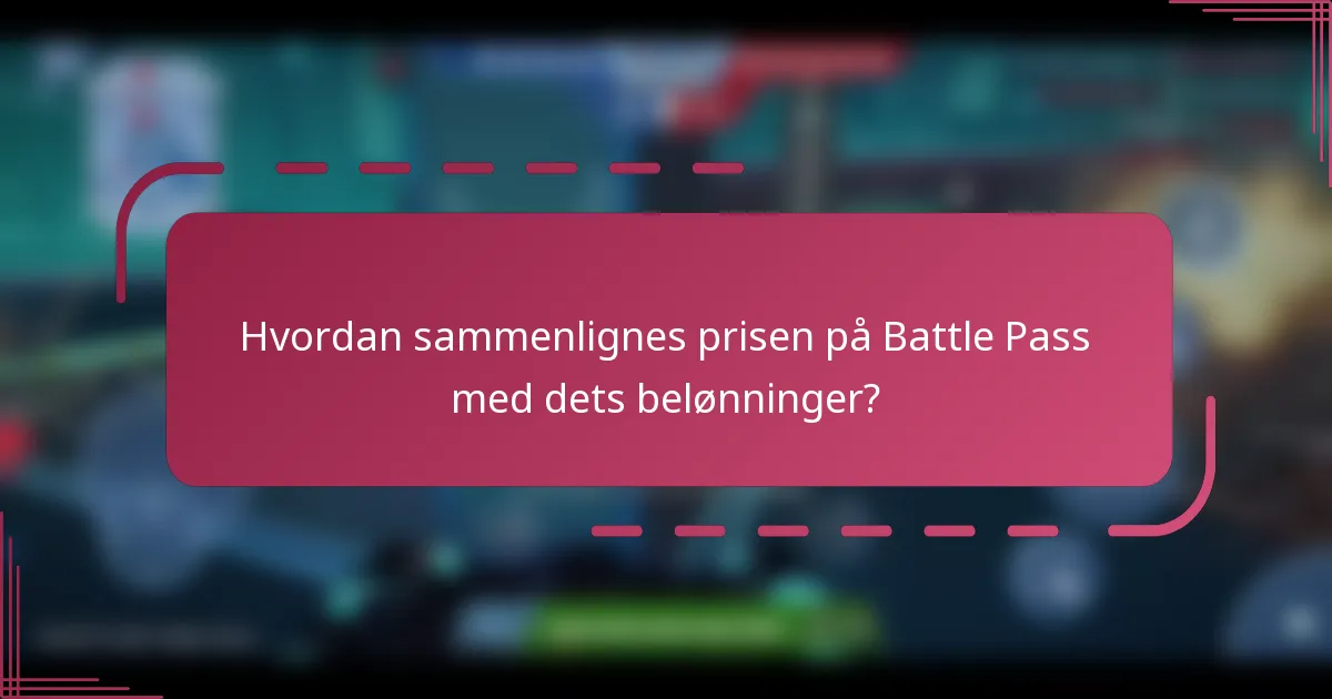 Hvordan sammenlignes prisen på Battle Pass med dets belønninger?