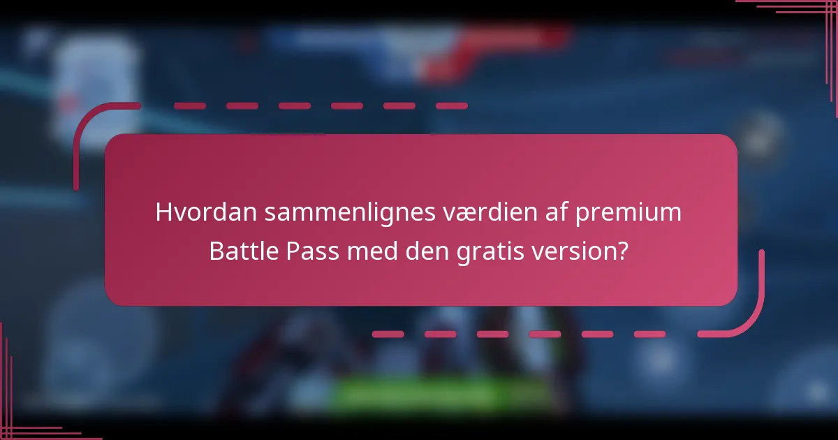 Hvordan sammenlignes værdien af premium Battle Pass med den gratis version?