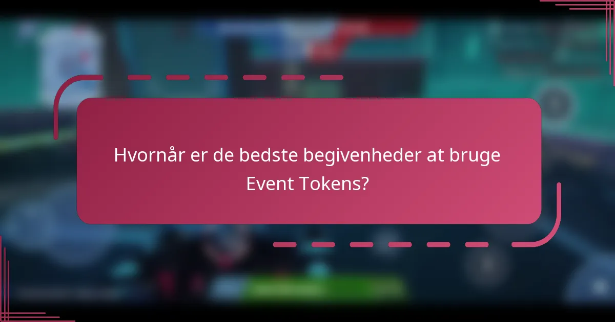 Hvornår er de bedste begivenheder at bruge Event Tokens?